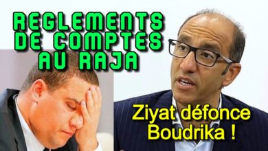 Photo of RÈGLEMENTS DE COMPTES AU RAJA : ZIYAT DÉFONCE BOUDRIKA !