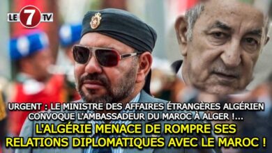 Photo of URGENT : LE MINISTRE DES AFFAIRES ÉTRANGÈRES ALGÉRIEN CONVOQUE L’AMBASSADEUR DU MAROC À ALGER !…L’ALGÉRIE MENACE DE ROMPRE SES RELATIONS DIPLOMATIQUES AVEC LE MAROC !