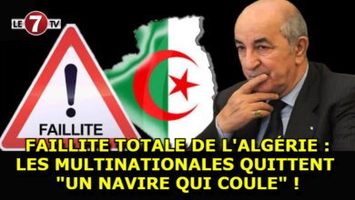 Photo of FAILLITE TOTALE DE L’ALGÉRIE : LES MULTINATIONALES QUITTENT « UN NAVIRE QUI COULE » !