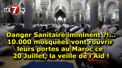 Photo of Danger Sanitaire imminent ?!…10.000 mosquées vont rouvrir leurs portes au Maroc ce 20 Juillet, la veille de l’Aïd !