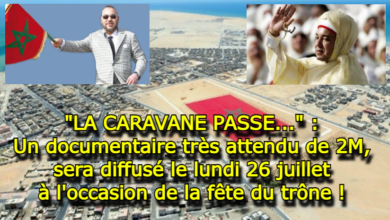 Photo of « LA CARAVANE PASSE,… » : Un documentaire très attendu de 2M, sera diffusé le 26 juillet à l’occasion de la fête du trône !