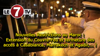 Photo of Nouvelles Restrictions : Extension du Couvre-Feu et fermeture des accès à Casablanca, Marrakech et Agadir !