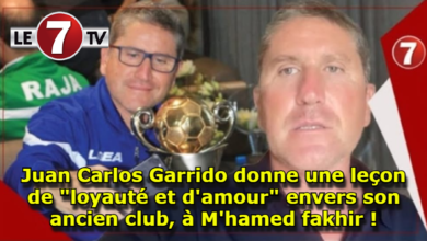 Photo of Juan Carlos Garrido donne une leçon de « loyauté et d’amour » envers son ancien club, à M’hamed fakhir !