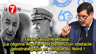 Photo of Talaâ Saoud Al Atlassi: Le régime algérien est devenu un obstacle géostratégique en Afrique du Nord !