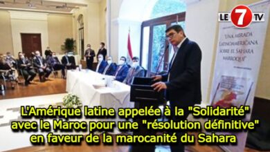 Photo of L’Amérique latine appelée à la « solidarité » avec le Maroc pour une « résolution définitive » en faveur de la marocanité du Sahara 