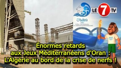 Photo of Énormes retards aux Jeux Méditerranéens d’Oran : L’Algérie au bord de la crise de nerfs !