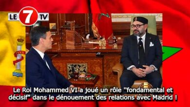 Photo of Le Roi Mohammed VI a joué un rôle « fondamental et décisif » dans le dénouement des relations avec Madrid !