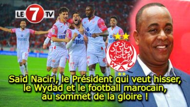 Photo of Saïd Naciri, le Président qui veut hisser, le Wydad et le football marocain, au sommet de la gloire !