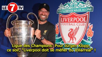 Photo of Ligue des Champions: Pour Jürgen Klopp, ce soir, « Liverpool doit se méfier du Villarreal » !