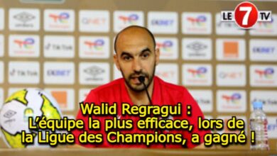 Photo of Walid Regragui : L’équipe la plus efficace, lors de la Ligue des Champions, a gagné