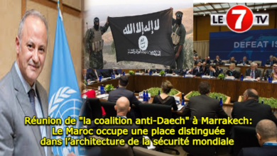 Photo of Réunion de « la coalition anti-Daech » à Marrakech: Le Maroc occupe une place distinguée dans l’architecture de la sécurité mondiale 