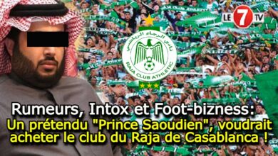Photo of Rumeurs, Intox et Foot-bizness: Un prétendu « Prince Saoudien », voudrait acheter le club du Raja de Casablanca !