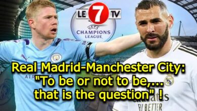 Photo of Real Madrid-Manchester City : « To be or not to be,…that is the question » !