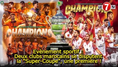 Photo of Evènement sportif : Deux clubs Marocains se disputent la « Super-Coupe », une première !