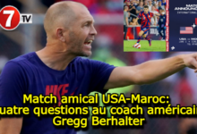 Photo of Match amical USA-Maroc: Quatre questions au coach américain, Gregg Berhalter