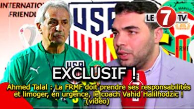 Photo of Ahmed Talal : La FRMF doit prendre ses responsabilités et limoger, en urgence, le coach Vahid Halilhodzic ! (vidéo)