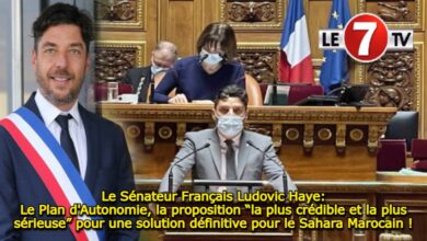 Photo of Le Sénateur Français Ludovic Haye: Le Plan d’Autonomie, la proposition “la plus crédible et la plus sérieuse” pour une solution définitive pour le Sahara Marocain !