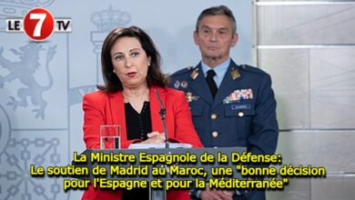 Photo of La Ministre Espagnole de la Défense: Le soutien de Madrid au Maroc, une « bonne décision pour l’Espagne et pour la Méditerranée » 