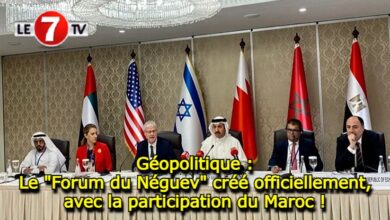 Photo of Géopolitique : Le « Forum du Néguev » créé officiellement, avec la participation du Maroc !