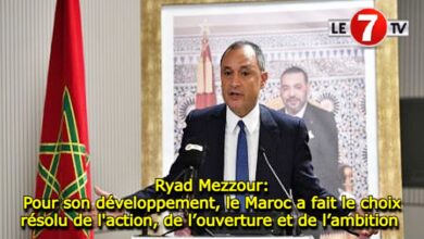 Photo of Ryad Mezzour: Pour son développement, le Maroc a fait le choix résolu de l’action, de l’ouverture et de l’ambition 