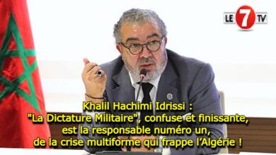 Photo of Khalil Hachimi Idrissi : « La Dictature Militaire », confuse et finissante, est la responsable numéro un de la crise multiforme qui frappe l’Algérie !