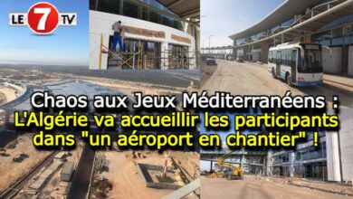 Photo of Chaos aux Jeux Méditerranéens : L’Algérie va accueillir les participants dans « un aéroport en chantier » !