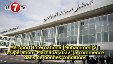 Photo of Aéroport International Mohammed V: L’Opération « Marhaba 2022 » a commencé dans de bonnes conditions