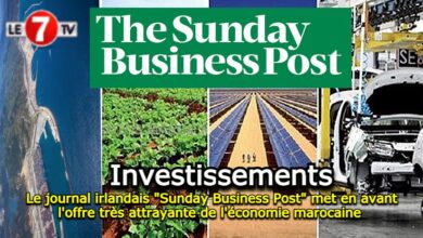 Photo of Le journal irlandais « Sunday Business Post » met en avant l’offre très attrayante de l’économie marocaine 