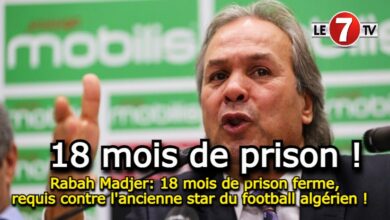 Photo of Rabah Madjer: 18 mois de prison ferme, requis contre l’ancienne star du football algérien !