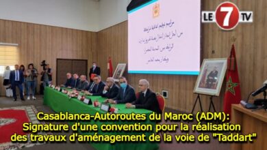 Photo of Casablanca-Autoroutes du Maroc (ADM): Signature d’une convention pour la réalisation des travaux d’aménagement de la voie de « Taddart »
