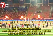 Photo of CAN Féminine/Maroc-2022: Une cérémonie d’ouverture haute en couleurs pour une édition qui promet tant !