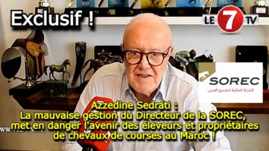 Photo of Azzedine Sedrati : La mauvaise gestion du directeur de la SOREC, met en danger l’avenir des éleveurs et propriétaires de chevaux de courses au Maroc ! (vidéo)