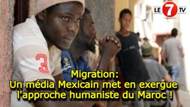 Photo of Migration: Un média Mexicain met en exergue l’approche humaniste du Maroc !
