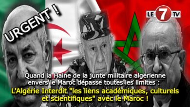 Photo of Quand la Haine de la junte militaire algérienne envers le Maroc dépasse toutes les limites : L’Algérie Interdit « les liens académiques et culturels » avec le Maroc !