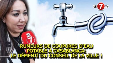 Photo of RUMEURS DE COUPURES D’EAU POTABLE À CASABLANCA: LE DÉMENTI FORMEL DU CONSEIL DE LA VILLE !