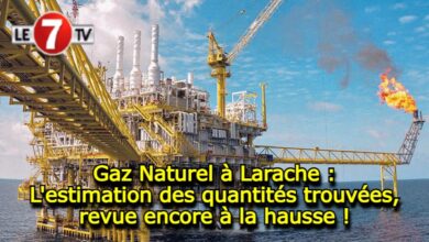 Photo of Gaz Naturel à Larache : L’estimation des quantités trouvées, revue encore à la hausse !