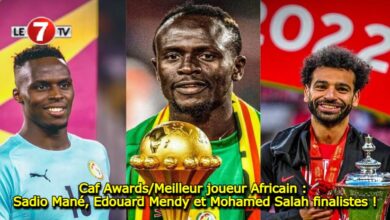 Photo of Caf Awards/Meilleur joueur Africain : Sadio Mané, Edouard Mendy et Mohamed Salah finalistes !