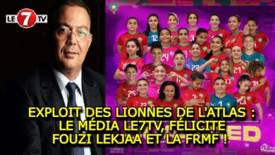 Photo of EXPLOIT DES LIONNES DE L’ATLAS : LE MÉDIA « LE7TV » , FÉLICITE FOUZI LEKJAA ET LA FRMF !