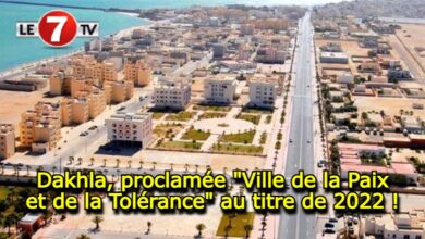 Photo of Dakhla, proclamée « Ville de la Paix et de la Tolérance » au titre de 2022 !