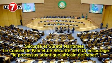 Photo of Sécurité et Sûreté Maritimes : Le Conseil de Paix et de Sécurité de l’UA encourage « le processus atlantique africain de Rabat » !