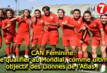 Photo of CAN Féminine: Se qualifier au Mondial, comme ultime objectif des Lionnes de l’Atlas !