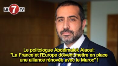 Photo of Le politologue Abdelmalek Alaoui: « La France et l’Europe doivent mettre en place une alliance rénovée avec le Maroc » !