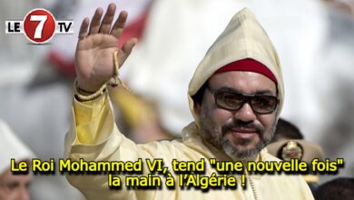 Photo of Le Roi Mohammed VI tend « une nouvelle fois » la main à l’Algérie !