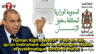 Photo of « Human Rigths Watch » n’est en fait, qu’un instrument dans la campagne hostile et systématique contre le Maroc !