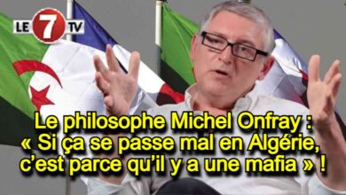 Photo of Le philosophe Michel Onfray : « Si ça se passe mal en Algérie, c’est parce qu’il y a une mafia » !