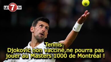 Photo of Tennis: Djokovic non vacciné, ne pourra pas jouer au Masters 1000 de Montréal !