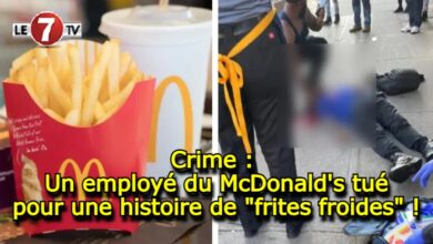Photo of Crime : Un employé du McDonald’s tué pour une histoire de « frites froides » !