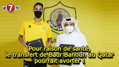 Photo of Pour raison de santé, le transfert de Badr Banoun au Qatar pourrait avorter !