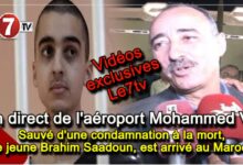 Photo of Sauvé d’une condamnation à la mort : Le jeune Brahim Saâdoun, est arrivé au Maroc ! (vidéos exclusives)