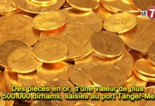 Photo of Des pièces en or, d’une valeur de plus de 500.000 dirhams, saisies au port Tanger-Med !